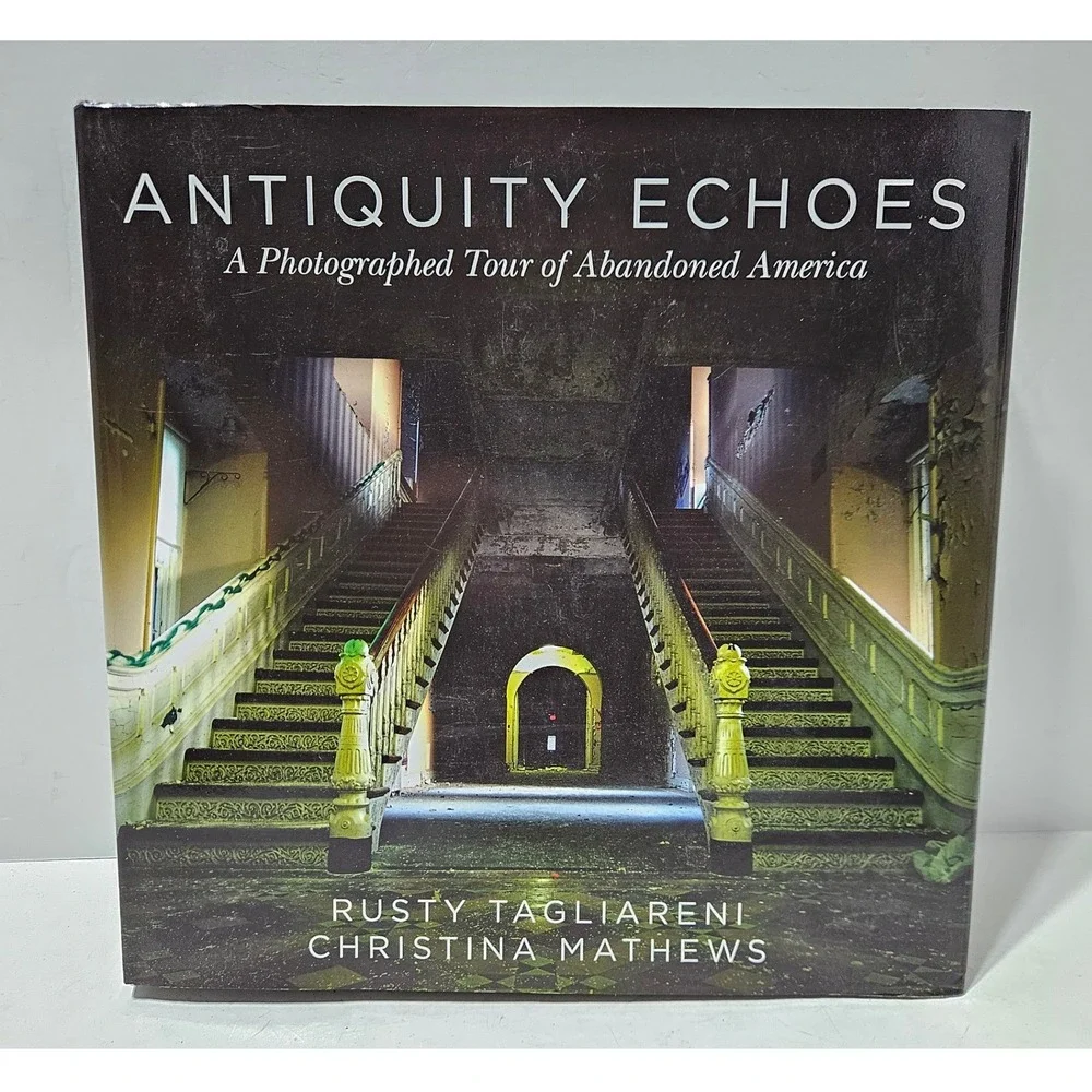Antiquity Echoes Photographed Tour Abandoned America Book Skyhorse 2015